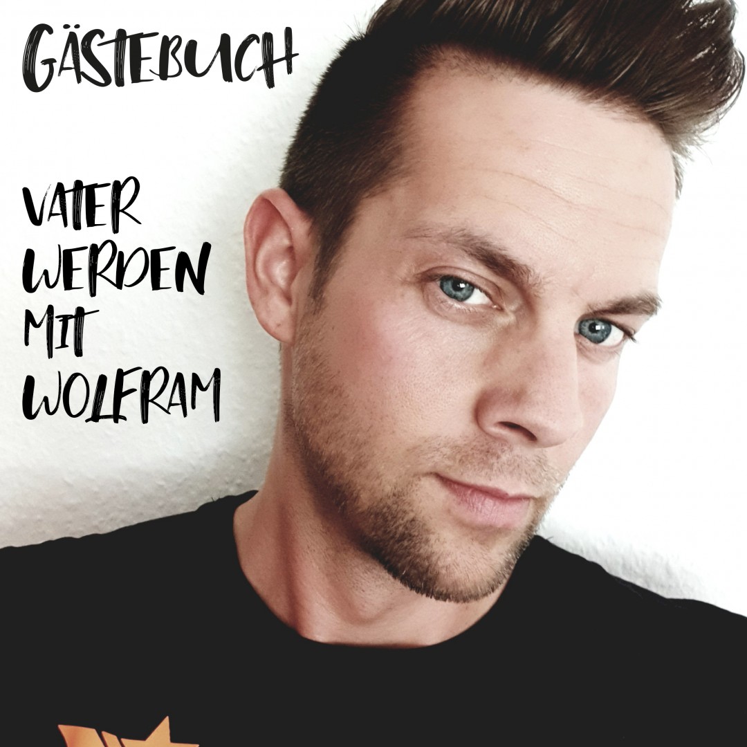 Gästebuch 06: Vater werden mit Wolfram